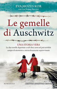 Le gemelle di Auschwitz. Una storia vera. Le due sorelle deportate a soli dieci anni nel p