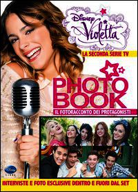 Violetta Photo Book. La seconda serie TV. Il fotoracconto dei protagonisti. Ediz. illustra
