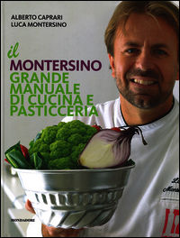 Il Montersino. Grande manuale di cucina e pasticceria