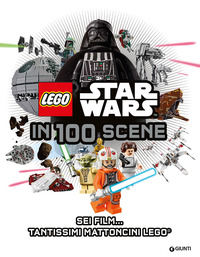 Star Wars Lego in 100 scene. La guida ai personaggi. Ediz. illustrata